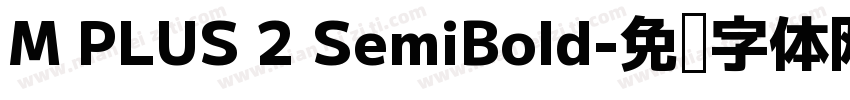 M PLUS 2 SemiBold字体转换